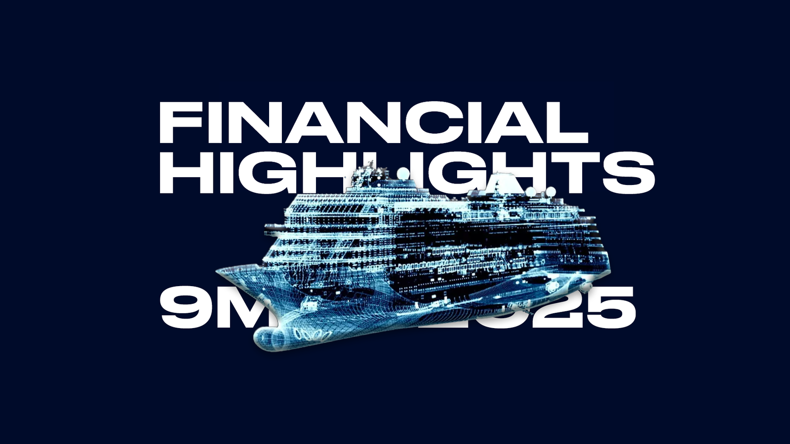 Newsroom - Comunicati stampa - 2025 - Gruppo Fincantieri: Approvazione risultati al 30 settembre 2025: Grafica digitale con scritta "Financial Highlights 9M 2025" e rappresentazione stilizzata in wireframe di una nave da crociera, su sfondo blu istituzionale.